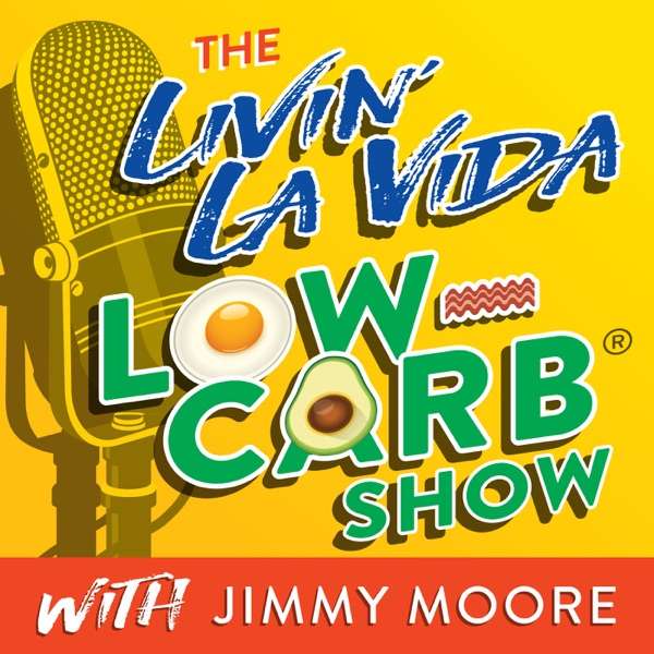 The Livin' La Vida Low-Carb Show With Jimmy Moore 