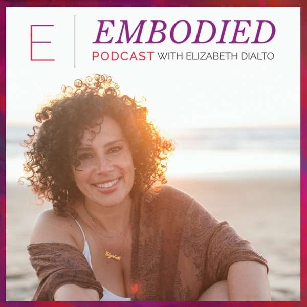 Embodied with Elizabeth DiAlto