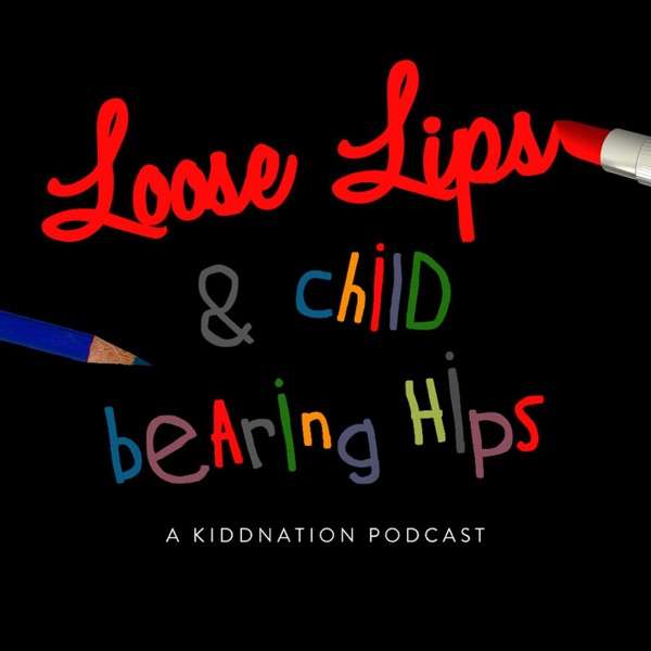 Loose Lips and Child-Bearing Hips