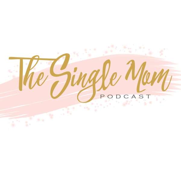 The Single Mom Podcast – Single Parent Advice, Support & a Little Bit of Humor