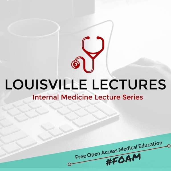 Louisville Lectures Internal Medicine Lecture Series Podcast