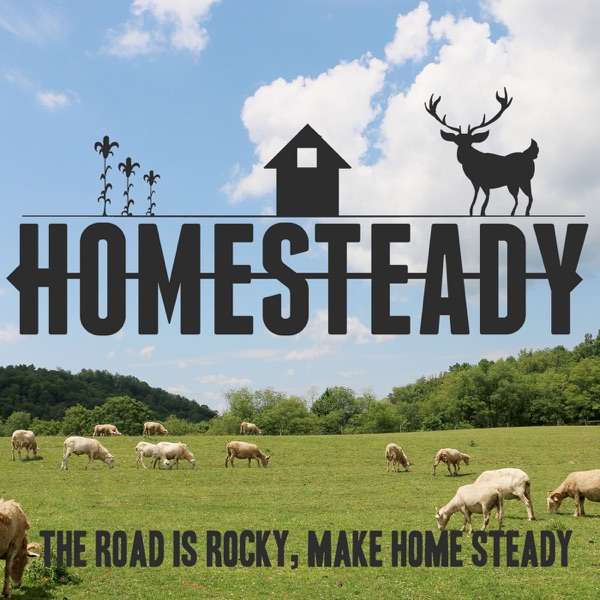 Homesteady – Stories of Living off the Land