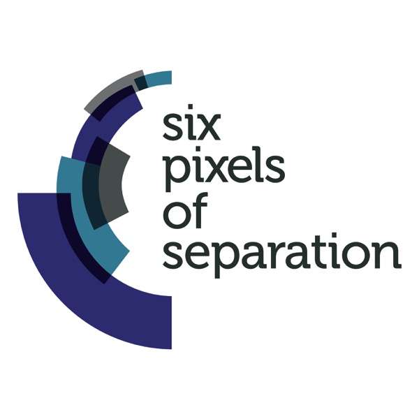 Six Pixels of Separation Podcast