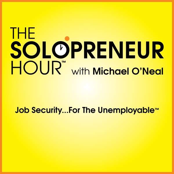 The Solopreneur Hour Podcast with Michael O’Neal