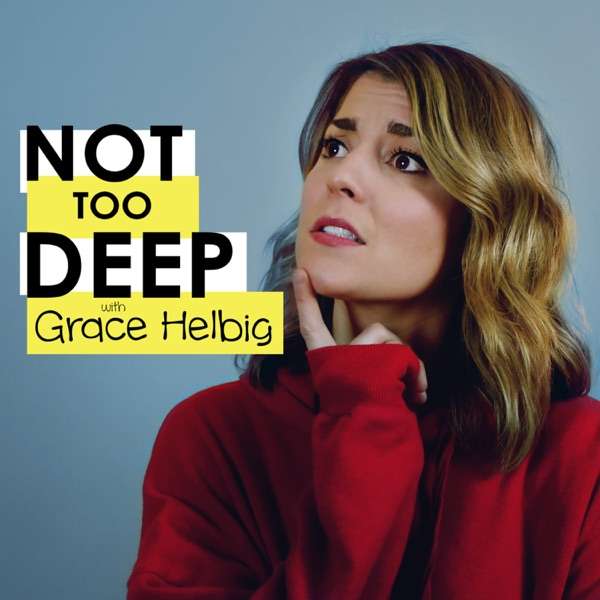 600px x 600px - Not Too Deep with Grace Helbig - TopPodcast.com
