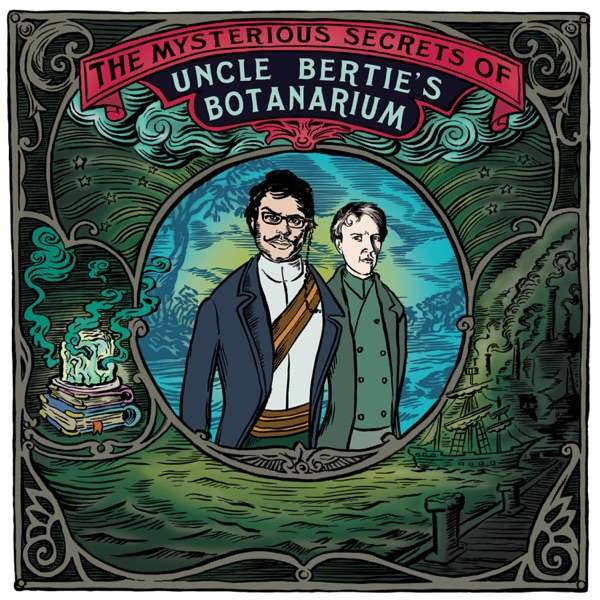 The Mysterious Secrets Of Uncle Bertie’s Botanarium