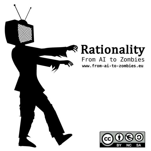 Rationality: From AI to Zombies – The Podcast