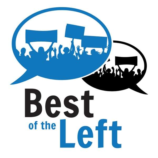 Best of the Left – Leftist Perspectives on Progressive Politics, News, Culture, Economics and Democracy