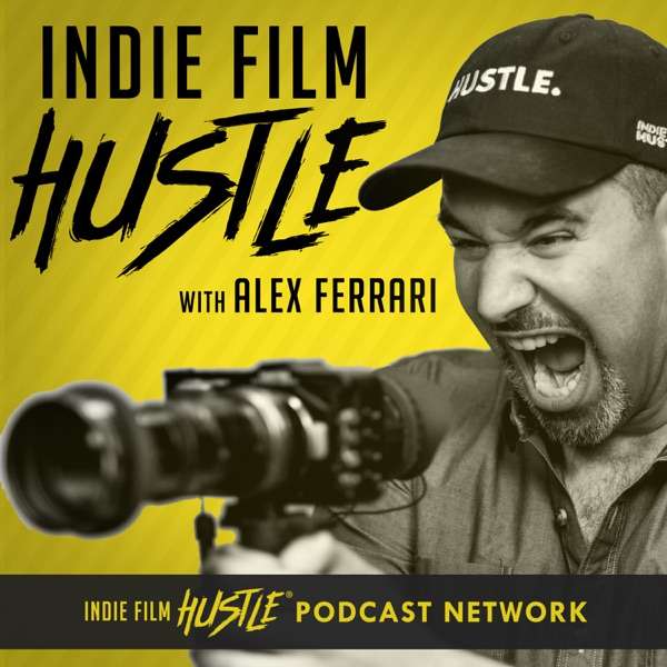 Indie Film Hustle® – A Filmmaking Podcast