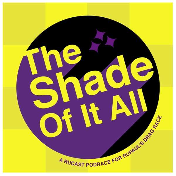 The Shade Of It All: A Rucast Podrace for RuPaul’s Drag Race