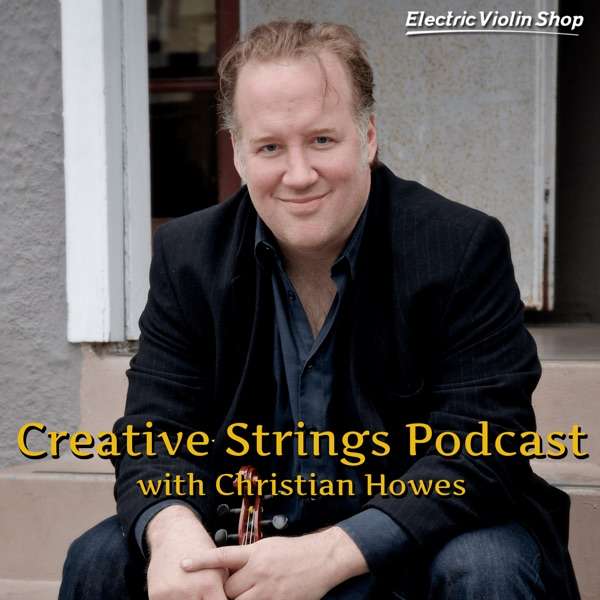 Creative Strings Podcast with Violinist Christian Howes