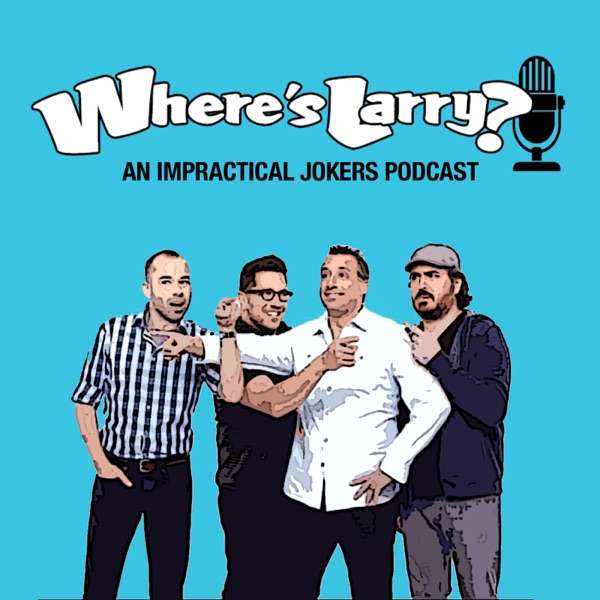 Where’s Larry: An Impractical Jokers Podcast