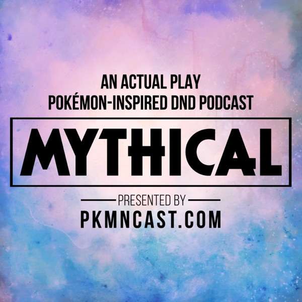 Mythical: Pokémon-Inspired DnD Role Playing Podcast