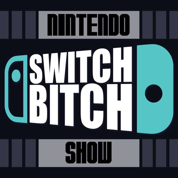 The Nintendo Switch Bitch Podcast