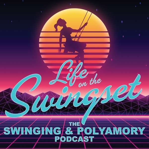 Life on the Swingset - The Swinging and Polyamory Podcast