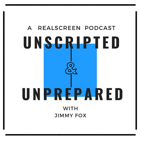 Unscripted and Unprepared: A Realscreen Podcast