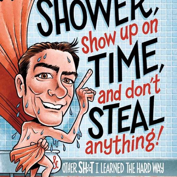 Take a Shower, Show Up On Time and Don’t Steal Anything