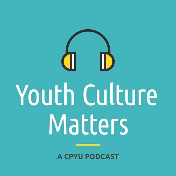 Youth Culture Matters – A CPYU Podcast