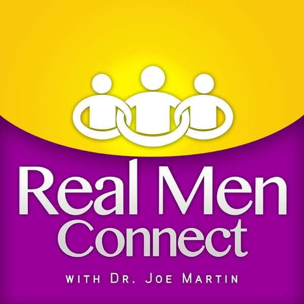 Real Men Connect with Dr. Joe Martin – Christian Men Podcast