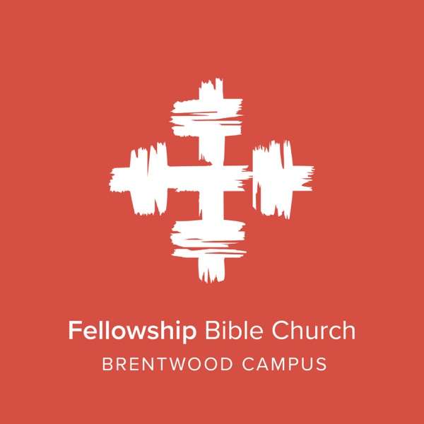 Fellowship Bible Church Weekend Messages – Brentwood Campus