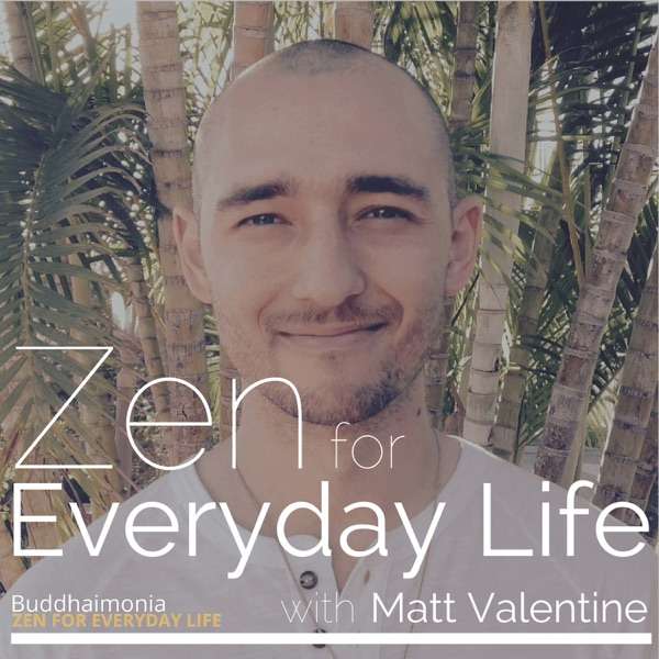 Zen for Everyday Life with Matt Valentine: Mindfulness | Guided Meditation – Buddhaimonia