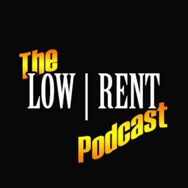 The LOW RENT Podcast