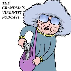 The Grandma’s Virginity Podcast