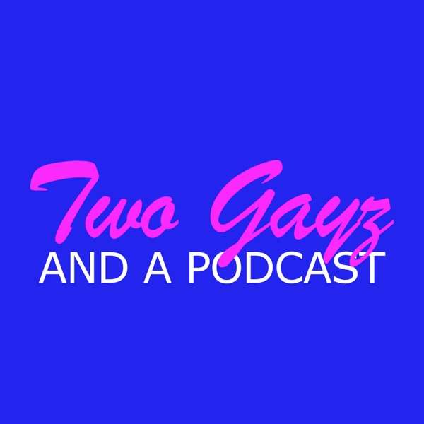Two Gayz And…