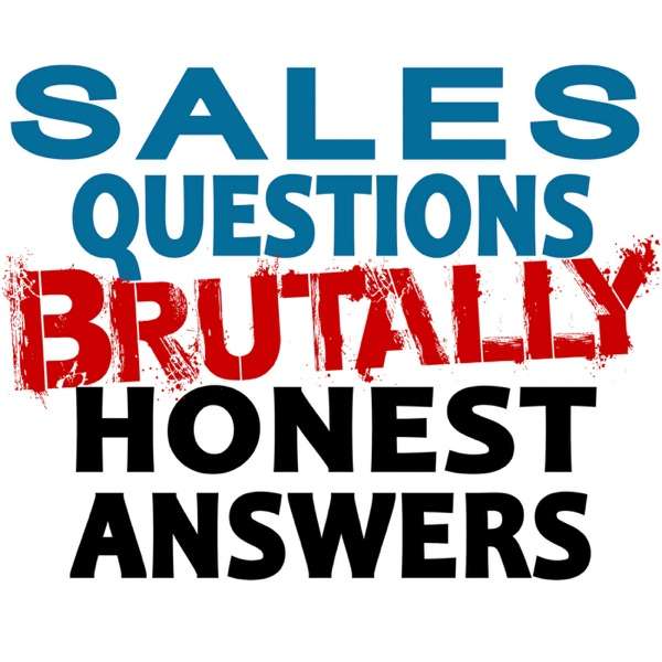 Sales Questions Show – Brutally Honest Answers – B2B Sales answers regardless of what you sell from saas to private jets