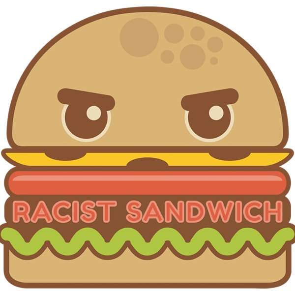 The Racist Sandwich Podcast