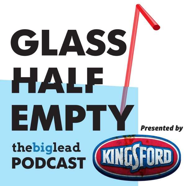 Glass Half Empty Podcast | The Big Lead