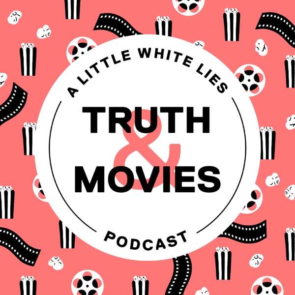 Truth & Movies: A Little White Lies Podcast