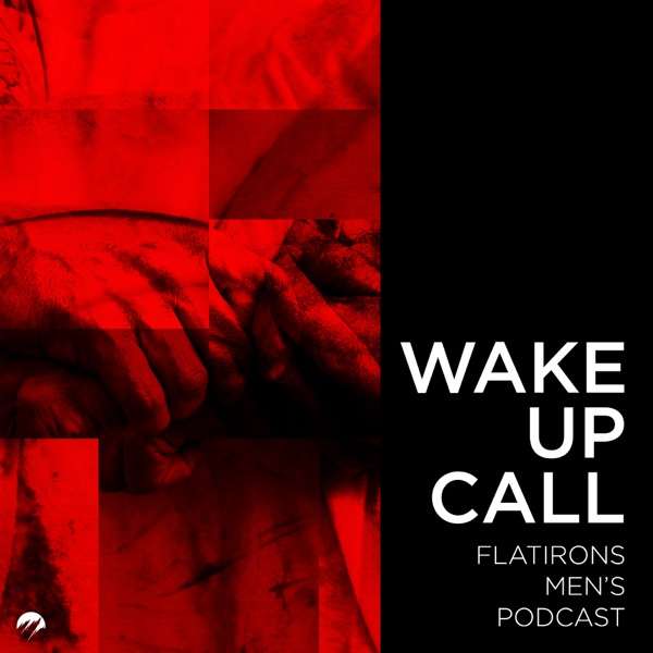 Wake Up Call — The Flatirons Podcast for Men