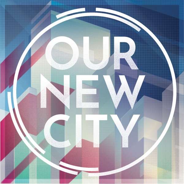 Our New City Podcast
