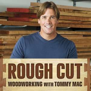 Rough Cut – Woodworking with Tommy Mac – Tips and Techniques – Thomas J. MacDonald