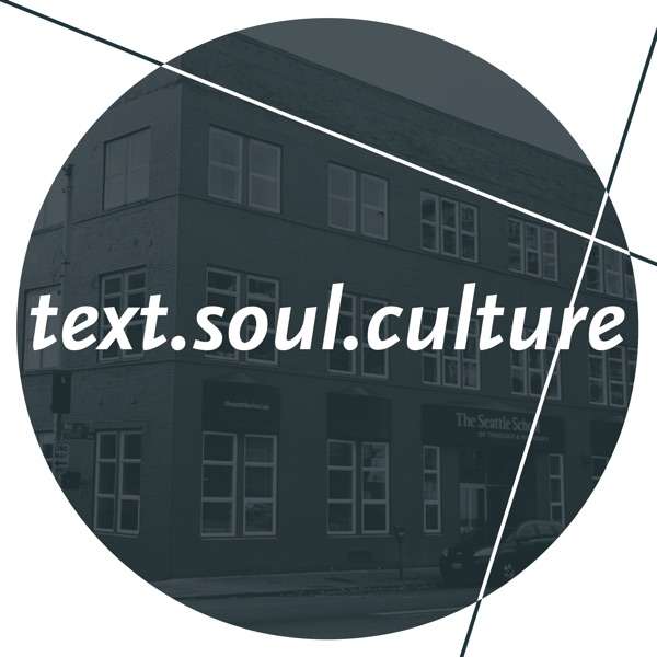 text.soul.culture: a podcast from The Seattle School of Theology & Psychology