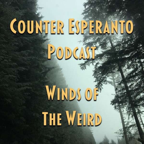 Counter Esperanto Podcast: Winds Of The Weird