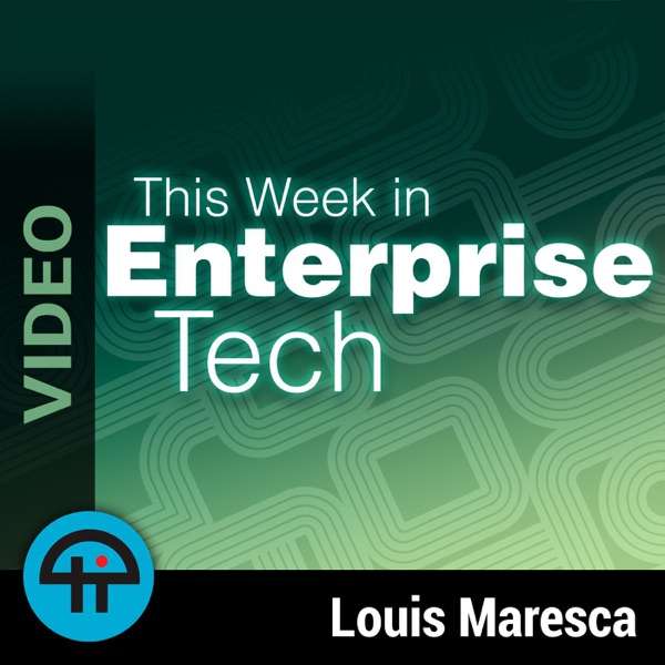 This Week in Enterprise Tech (Video)