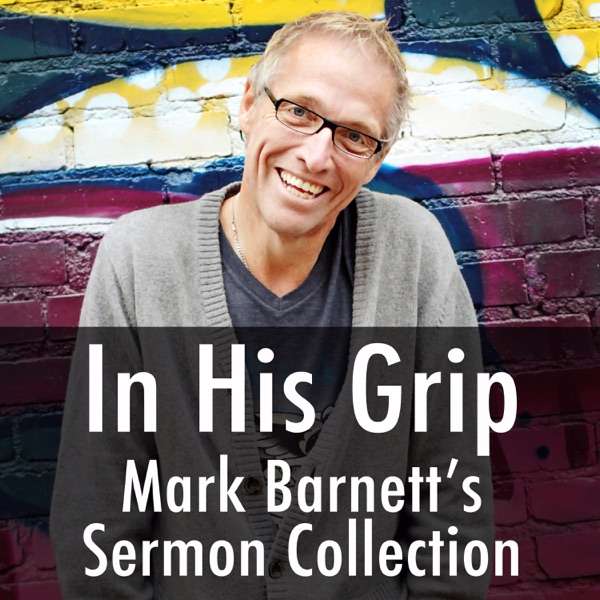 In His Grip- Mark Barnett’s Sermon Collection