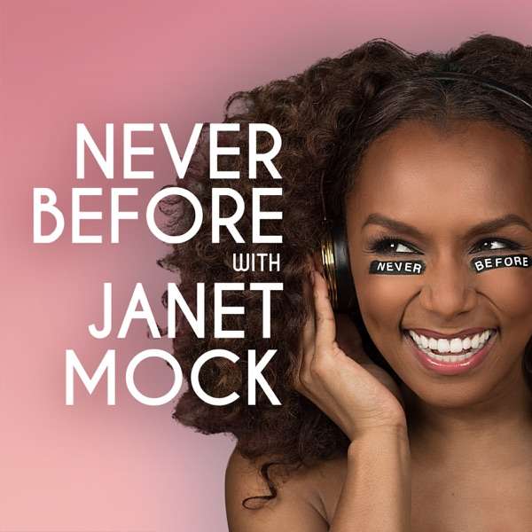 Never Before with Janet Mock
