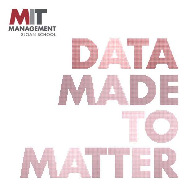 Data Made to Matter by MIT Sloan School of Management