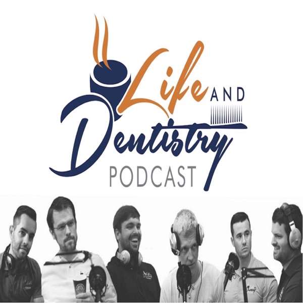 The Life and Dentistry Podcast