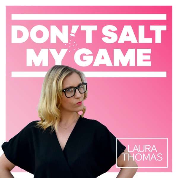 Don’t Salt My Game | With Laura Thomas, PhD