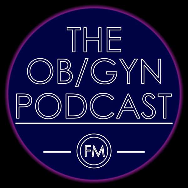The Ob/Gyn Podcast