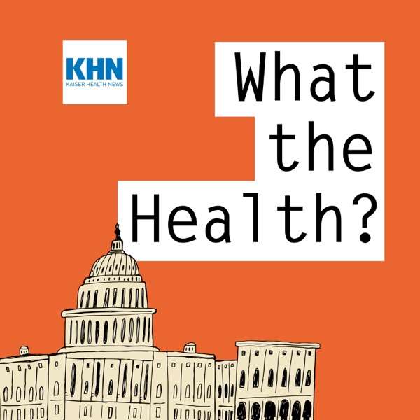 KFF Health News’ ‘What the Health?’