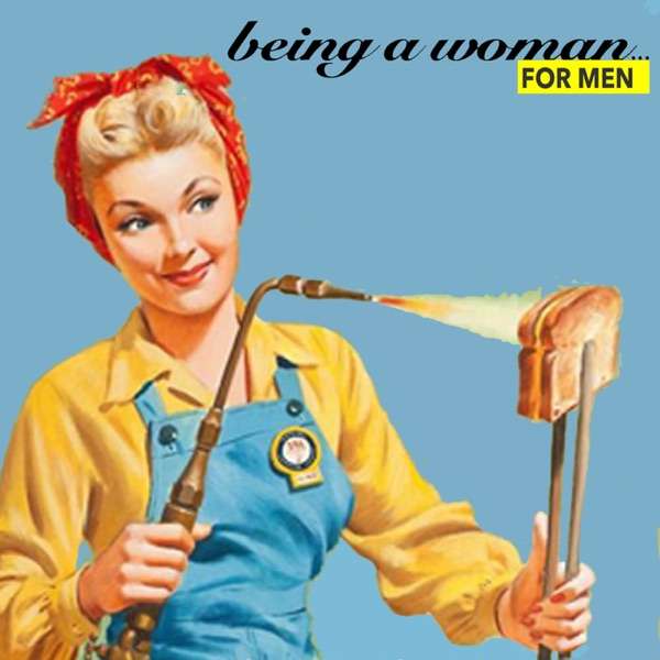 Being a Woman… for Men