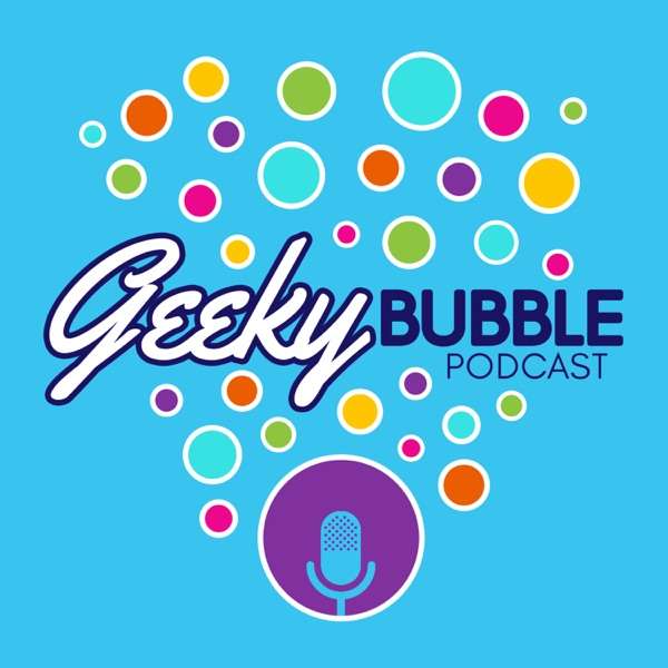 Geeky Bubble Podcast
