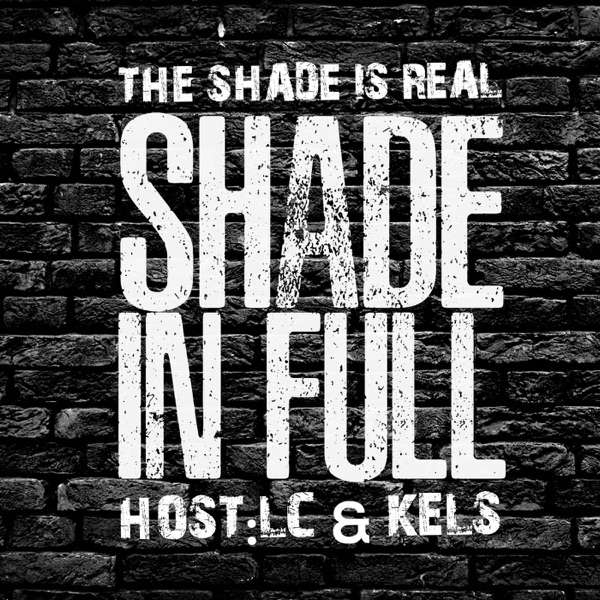 Shade in Full Podcast