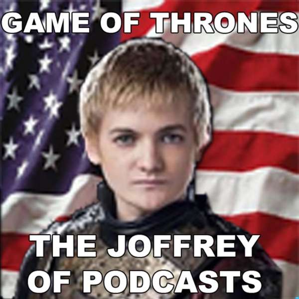 The Joffrey of Podcasts: Game of Thrones & House of the Dragon