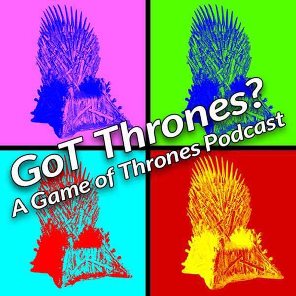 GoT Thrones?: A Game of Thrones Podcast